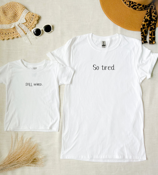 So Tired. Still Wired. - Mommy & Me Shirt Set